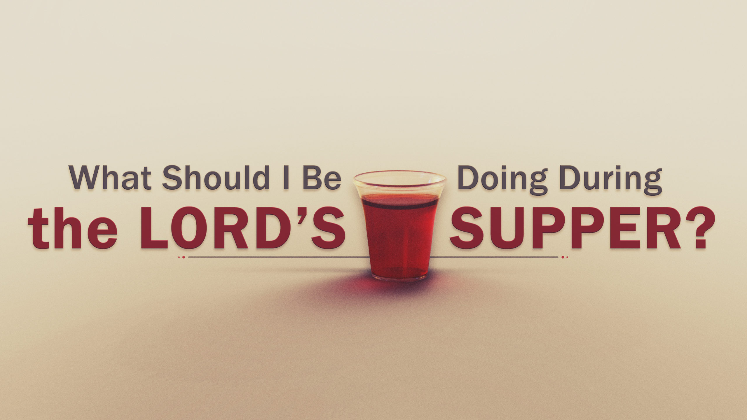 What Should I Be Doing During the Lord’s Supper? – In God's Image